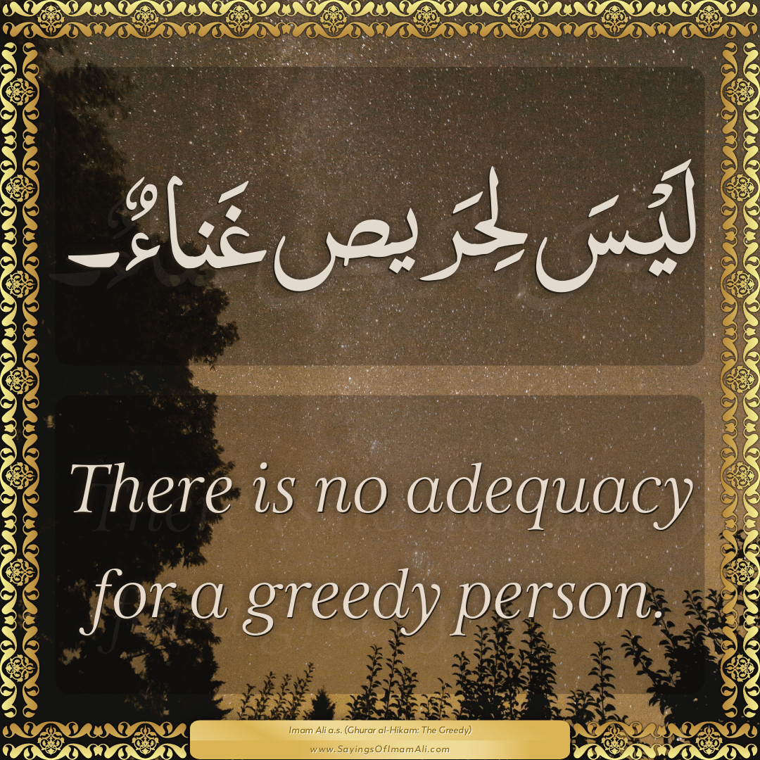 There is no adequacy for a greedy person.